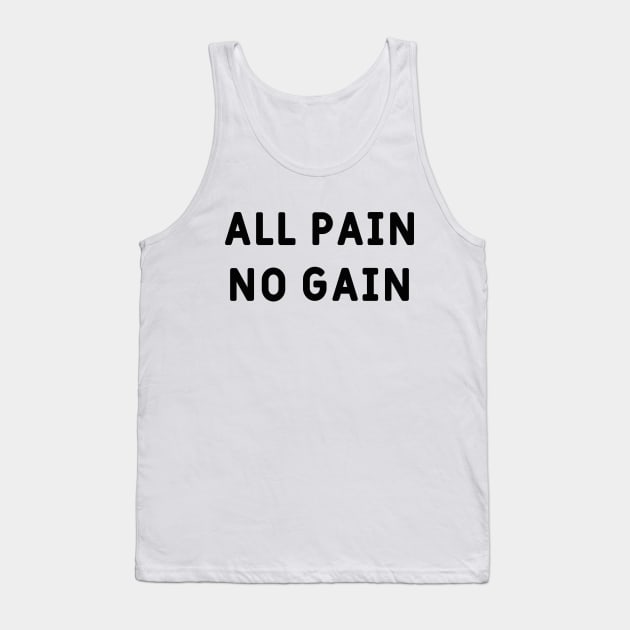 All pain, no gain Tank Top by Made by Popular Demand